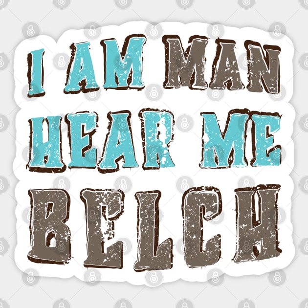 I Am Man Hear Me Belch Sticker by Commykaze